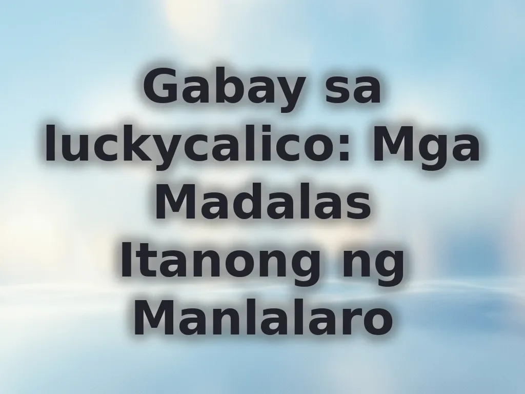 Gabay sa luckycalico: Mga Madalas Itanong ng Manlalaro